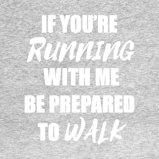 if you're running with me be prepared to walk 1 by MerlinsAlvarez